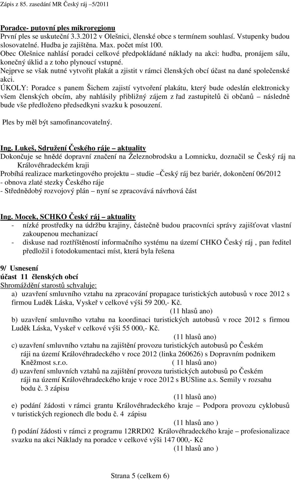 Nejprve se však nutné vytvořit plakát a zjistit v rámci členských obcí účast na dané společenské akci.
