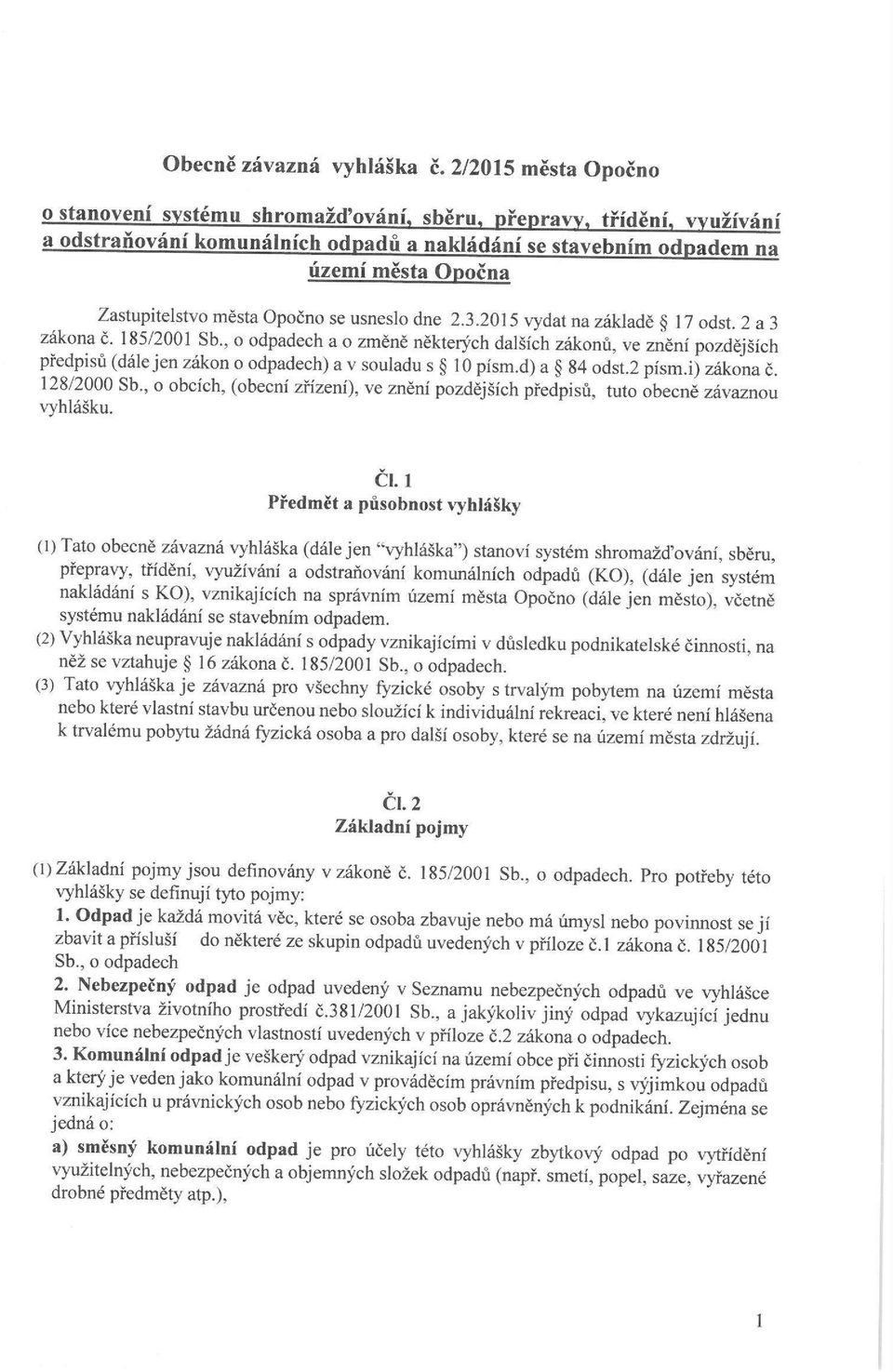 města Opočno se usneslo dne 2.3.2015 vydat na základě 17 odst. 2 a 3 zákona č. 185/2001 Sb.