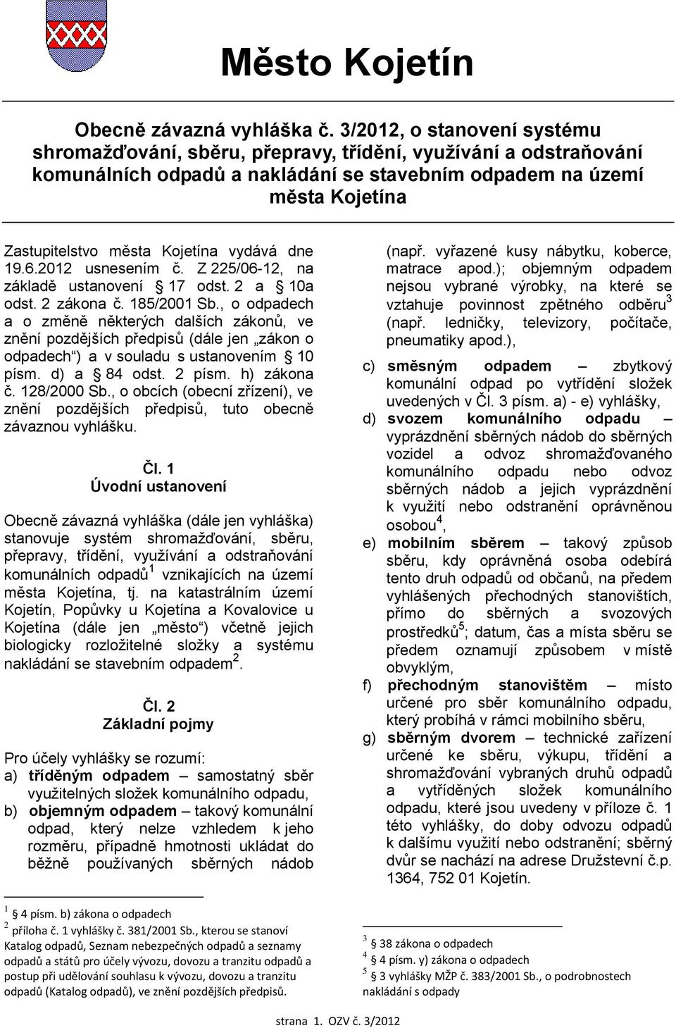 vydává dne 19.6.2012 usnesením č. Z 225/06-12, na základě ustanovení 17 odst. 2 a 10a odst. 2 zákona č. 185/2001 Sb.