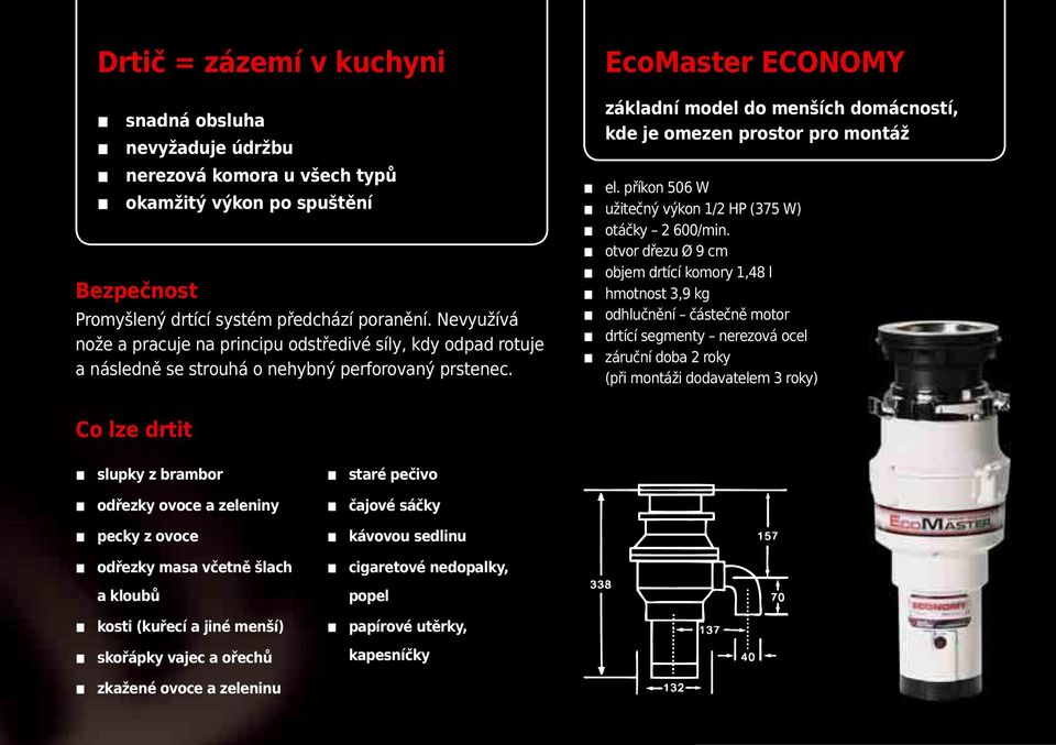 EcoMaster ECONOMY základní model do menších domácností, kde je omezen prostor pro montáž el. příkon 506 W užitečný výkon 1/2 HP (375 W) otáčky 2 600/min.