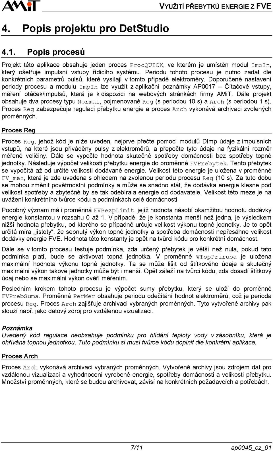 Doporučené nastavení periody procesu a modulu ImpIn lze využít z aplikační poznámky AP0017 Čítačové vstupy, měření otáček/impulsů, která je k dispozici na webových stránkách firmy AMiT.