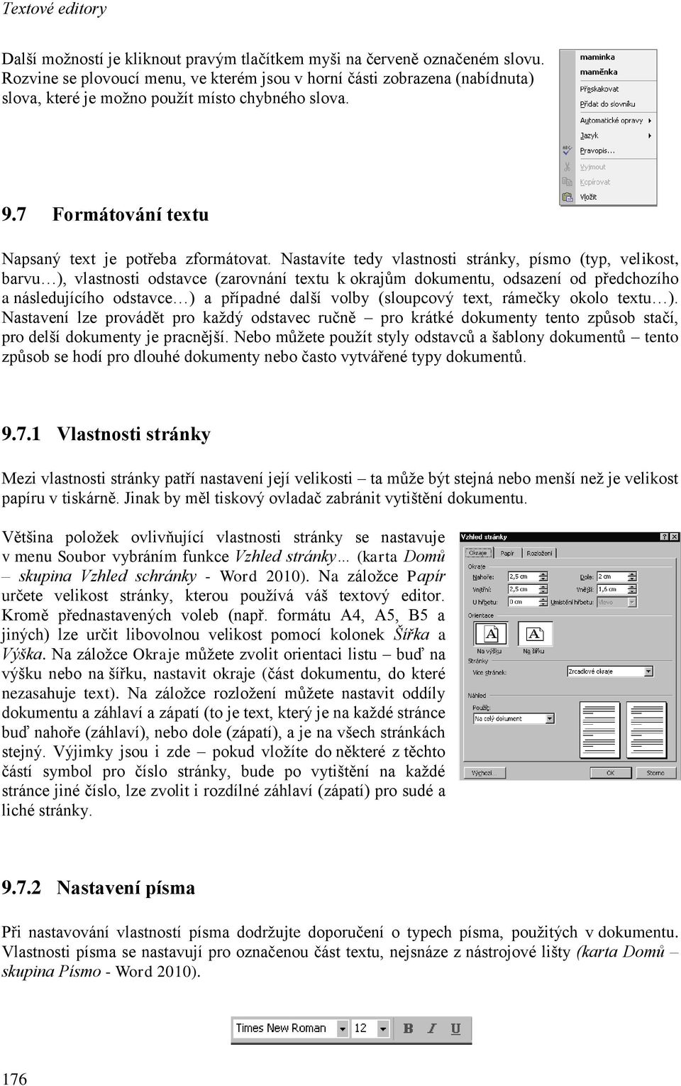 Nastavíte tedy vlastnosti stránky, písmo (typ, velikost, barvu ), vlastnosti odstavce (zarovnání textu k okrajům dokumentu, odsazení od předchozího a následujícího odstavce ) a případné další volby
