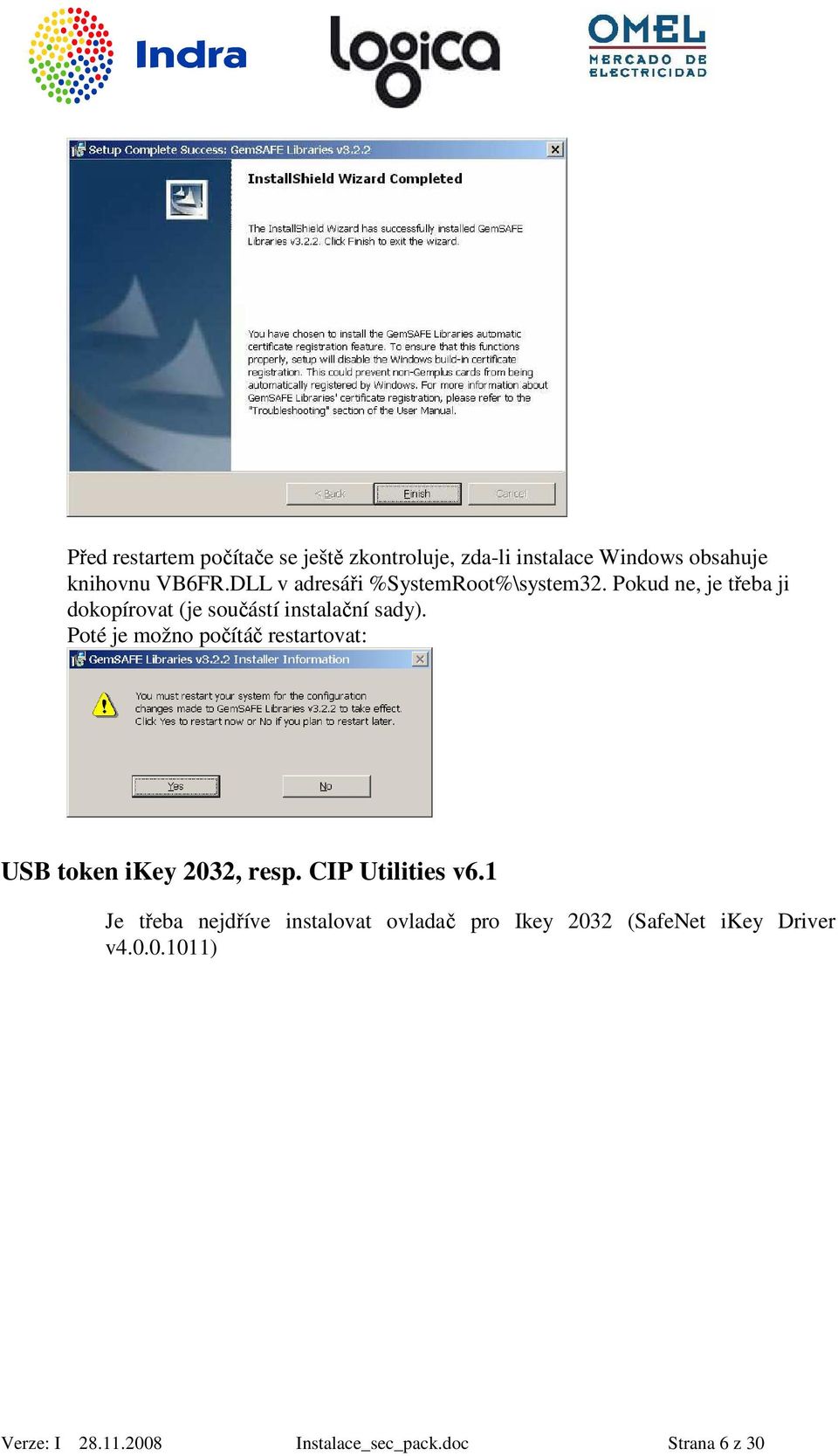 Poté je možno počítáč restartovat: USB token ikey 2032, resp. CIP Utilities v6.