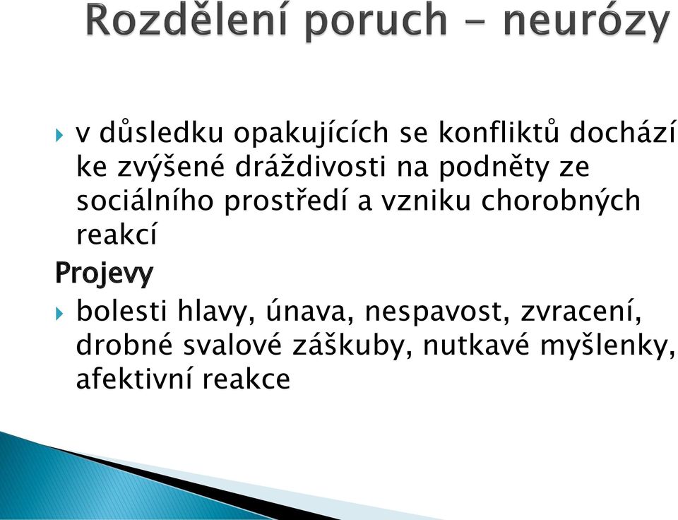 chorobných reakcí Projevy bolesti hlavy, únava, nespavost,