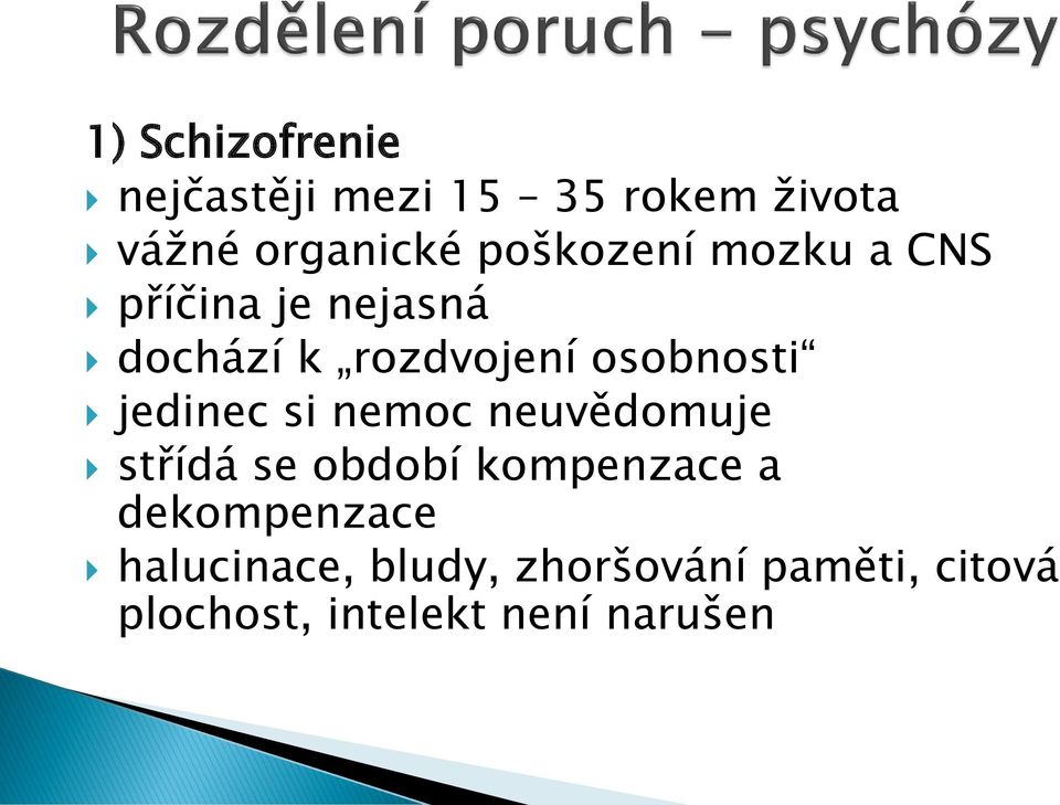 jedinec si nemoc neuvědomuje střídá se období kompenzace a dekompenzace