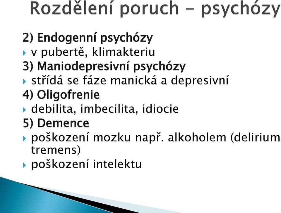 depresivní 4) Oligofrenie debilita, imbecilita, idiocie 5)