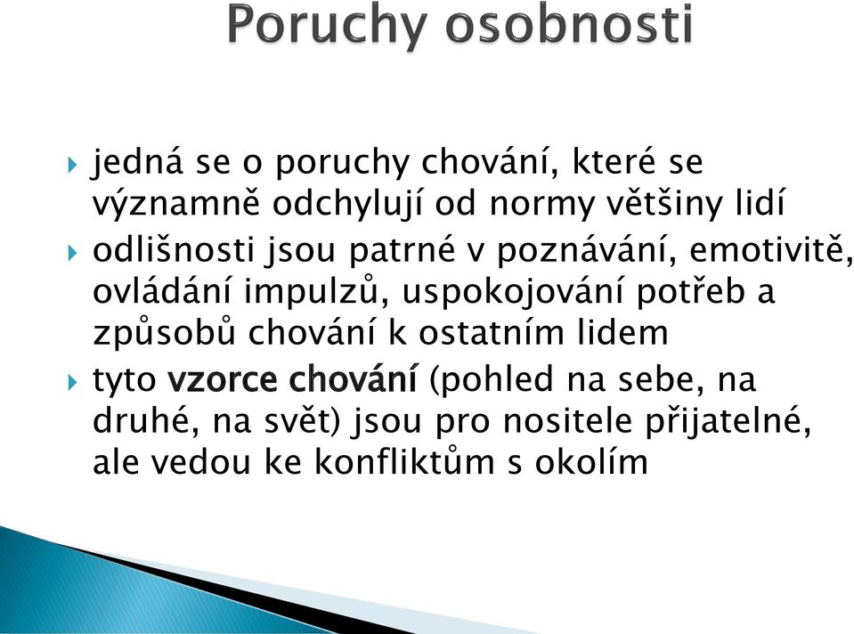 potřeb a způsobů chování k ostatním lidem tyto vzorce chování (pohled na sebe,