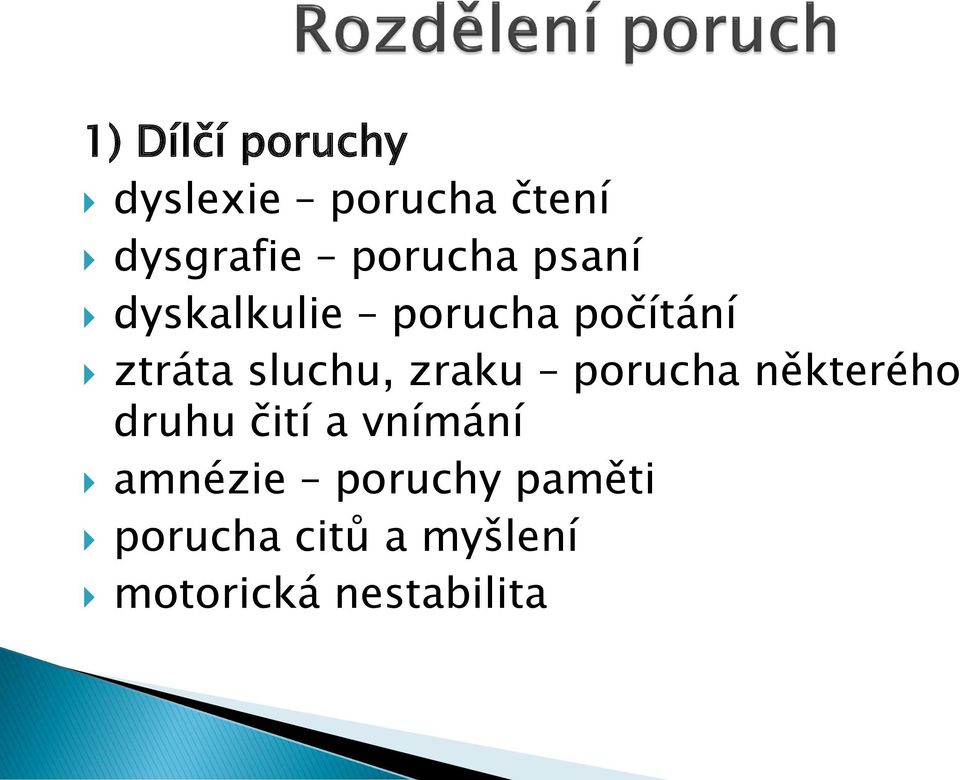 sluchu, zraku porucha některého druhu čití a vnímání