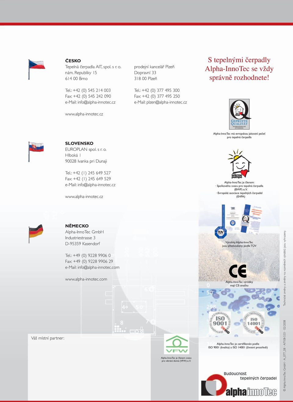 Alpha-InnoTec má evropskou jakostní pečeť pro tepelná čerpadla SLOVENSKO EUROPLAN spol. s r. o. Hlboká 1 90028 Ivanka pri Dunaji Tel.