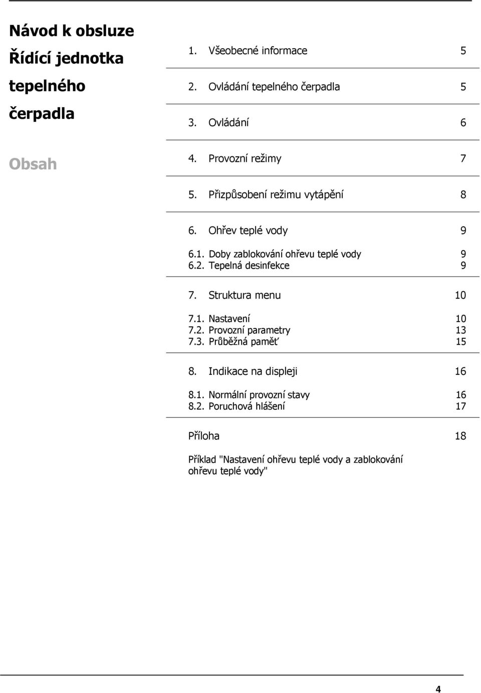 Tepelná desinfekce 9 7. Struktura menu 10 7.1. Nastavení 10 7.2. Provozní parametry 13 7.3. Průběžná paměť 15 8.