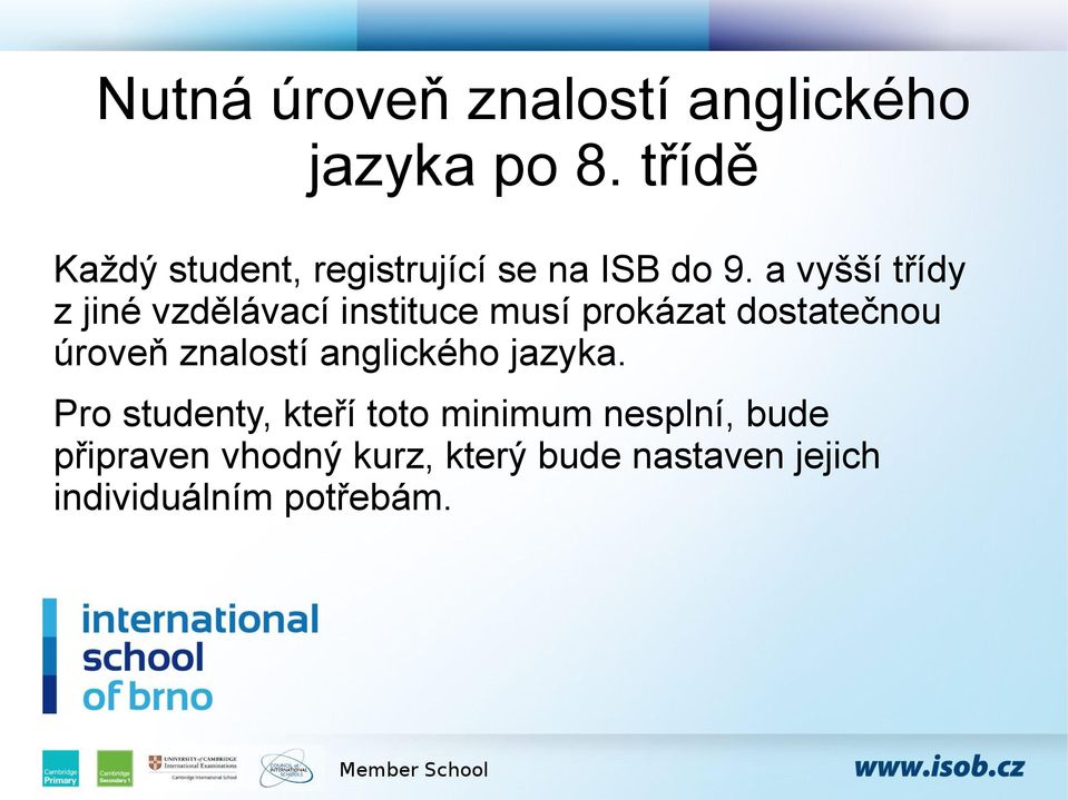 a vyšší třídy z jiné vzdělávací instituce musí prokázat dostatečnou úroveň