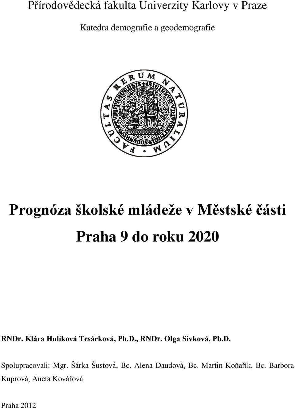 Klára Hulíková Tesárková, Ph.D., RNDr. Olga Sivková, Ph.D. Spolupracovali: Mgr.