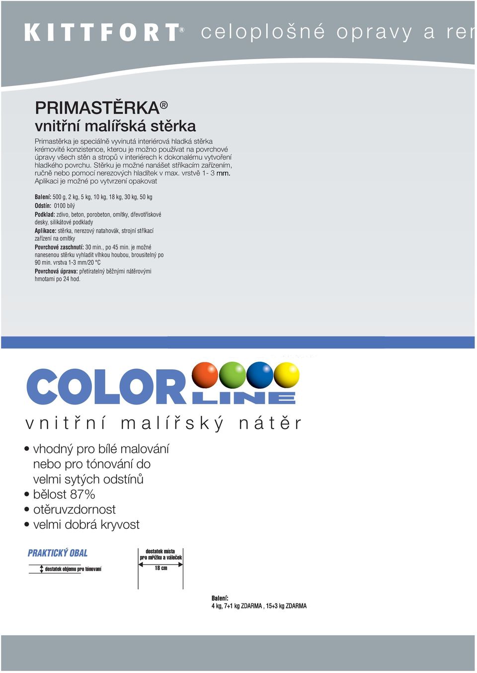 Aplikaci je možné po vytvrzení opakovat Balení: 500 g, 2 kg, 5 kg, 10 kg, 18 kg, 30 kg, 50 kg Odstín: 0100 bílý Podklad: zdivo, beton, porobeton, omítky, dřevotřískové desky, silikátové podklady