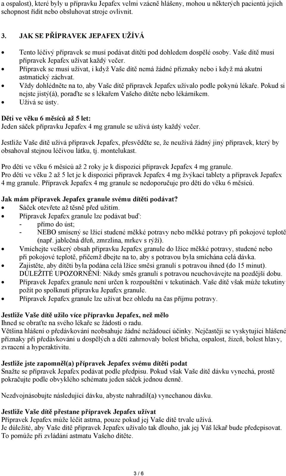 Přípravek se musí užívat, i když Vaše dítě nemá žádné příznaky nebo i když má akutní astmatický záchvat. Vždy dohlédněte na to, aby Vaše dítě přípravek Jepafex užívalo podle pokynů lékaře.