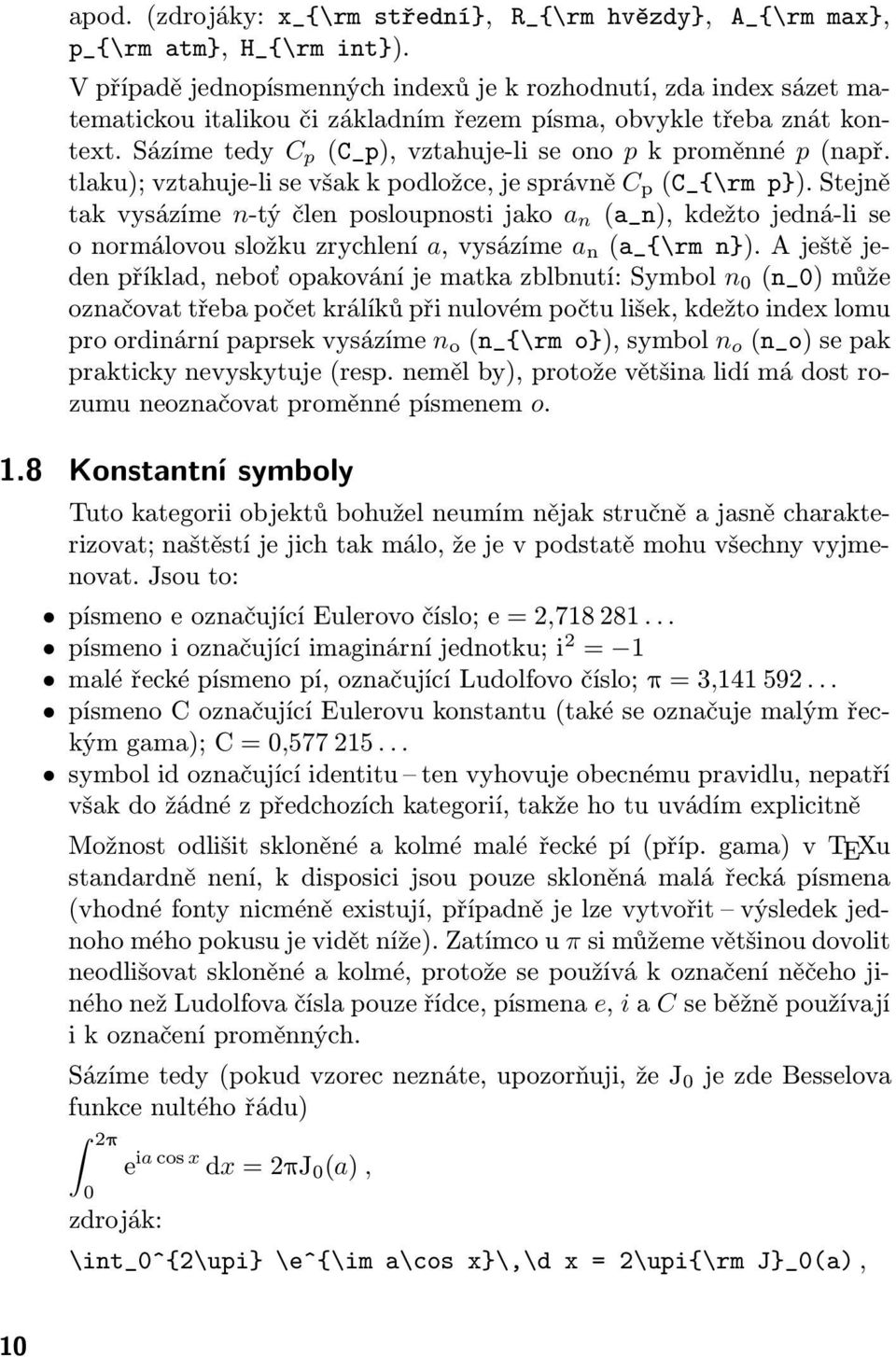 Sázíme tedy C p (C_p), vztahuje-li se ono p k proměnné p (např. tlaku); vztahuje-li se však k podložce, je správně C p (C_{\rm p}).