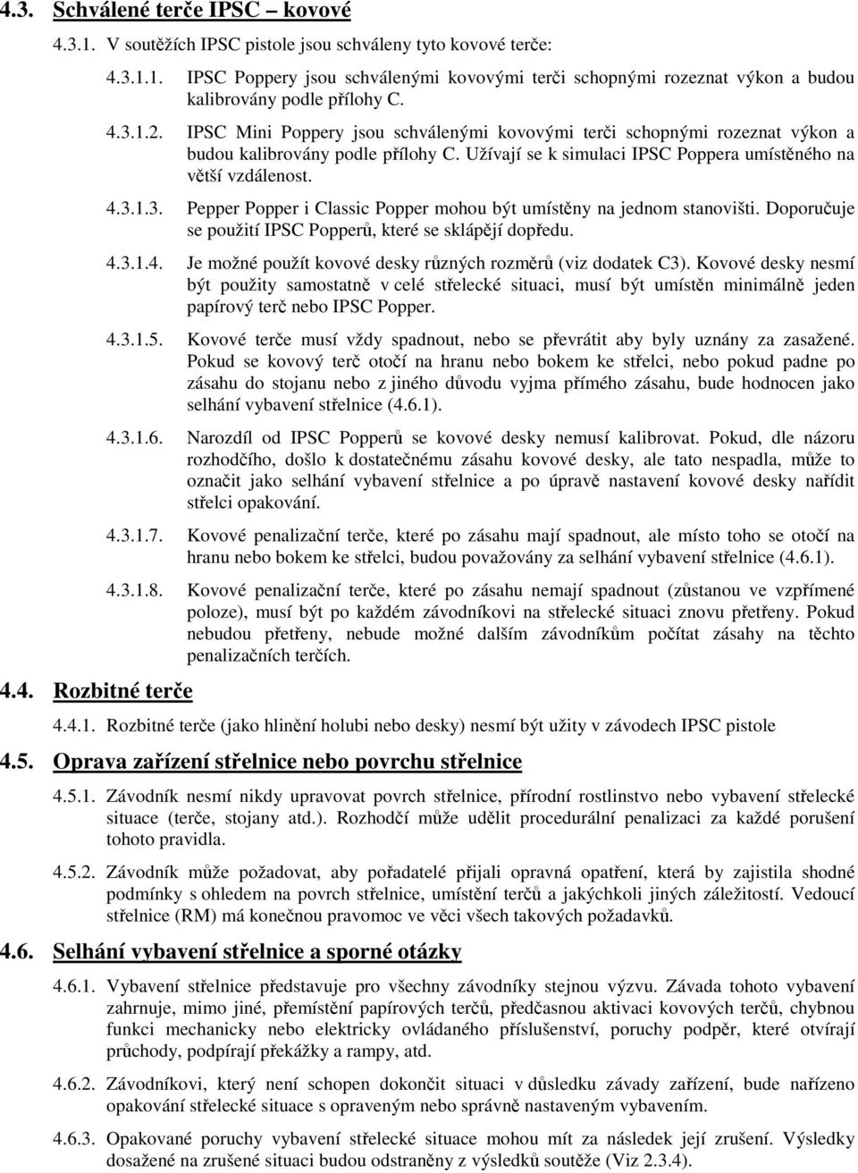 Doporuuje se použití IPSC Popper, které se sklápjí dopedu. 4.3.1.4. Je možné použít kovové desky rzných rozmr (viz dodatek C3).