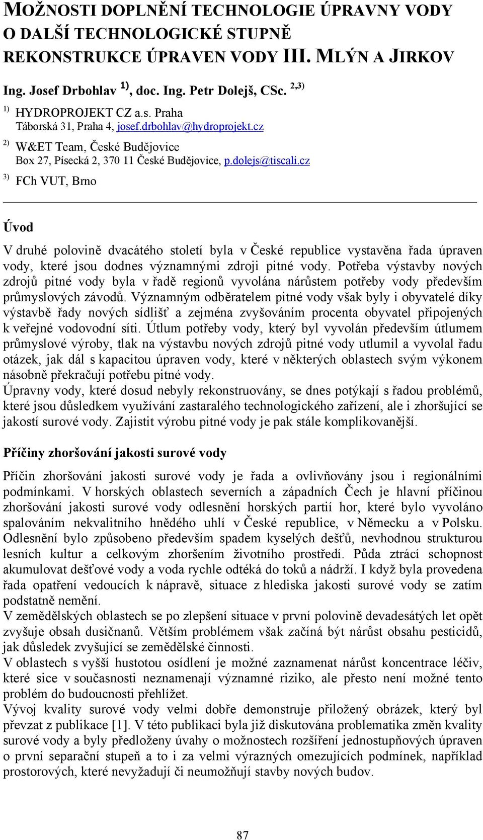 cz FCh VUT, Brno Úvod V druhé polovině dvacátého století byla v České republice vystavěna řada úpraven vody, které jsou dodnes významnými zdroji pitné vody.