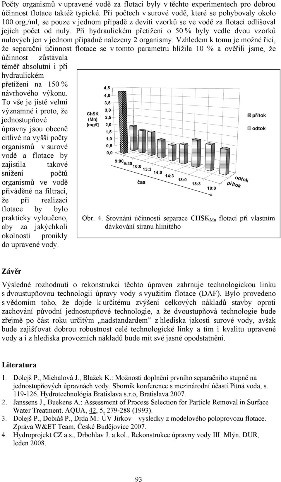 Při hydraulickém přetížení o 50 % byly vedle dvou vzorků nulových jen v jednom případně nalezeny 2 organismy.