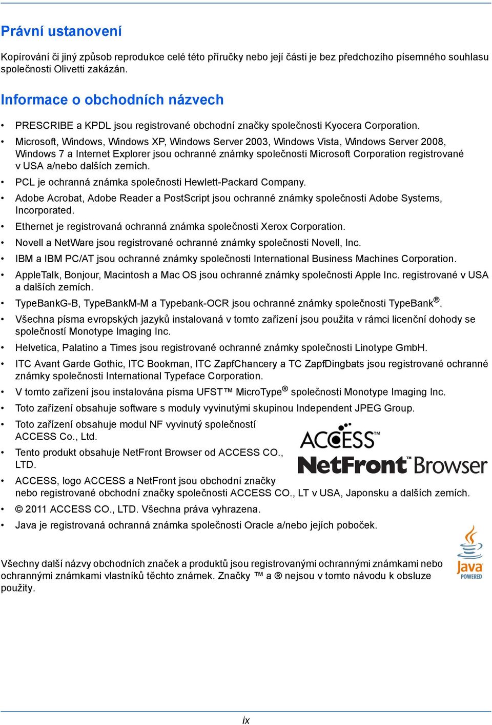 Microsoft, Windows, Windows XP, Windows Server 2003, Windows Vista, Windows Server 2008, Windows 7 a Internet Explorer jsou ochranné známky společnosti Microsoft Corporation registrované v USA a/nebo