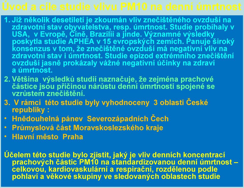 Studie epizod extrémního znečištění ovzduší jasně prokázaly vážné negativní účinky na zdraví a úmrtnost. 2.
