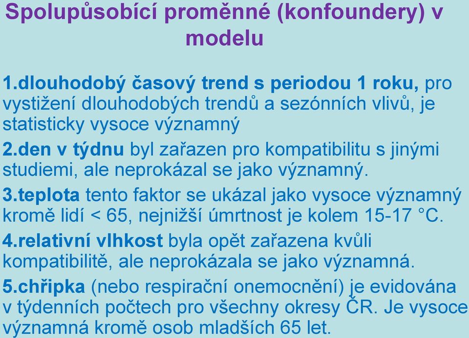 den v týdnu byl zařazen pro kompatibilitu s jinými studiemi, ale neprokázal se jako významný. 3.