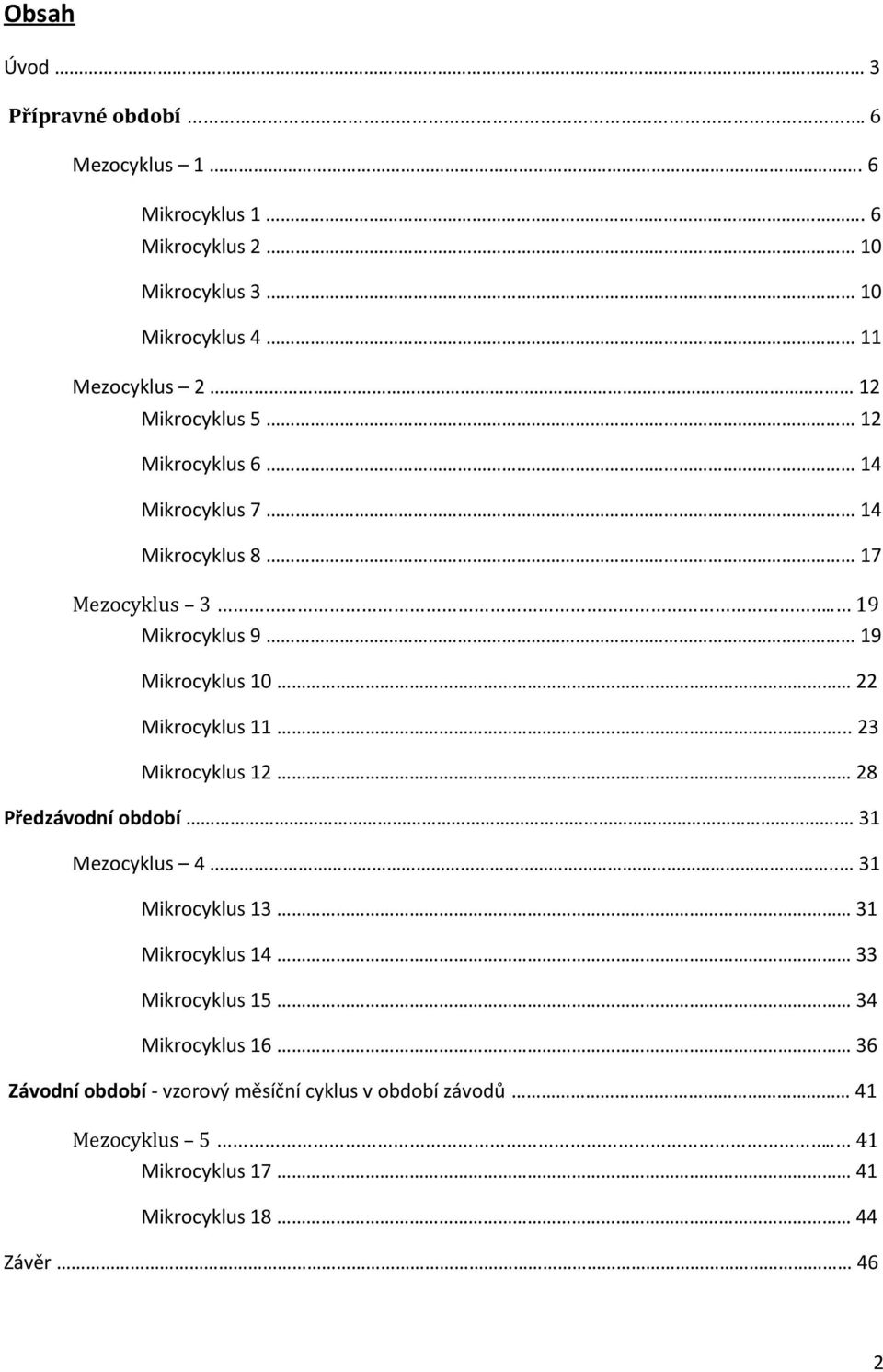 . 19 Mikrocyklus 9 19 Mikrocyklus 10 22 Mikrocyklus 11... 23 Mikrocyklus 12 28 Předzávodní období. 31 Mezocyklus 4.
