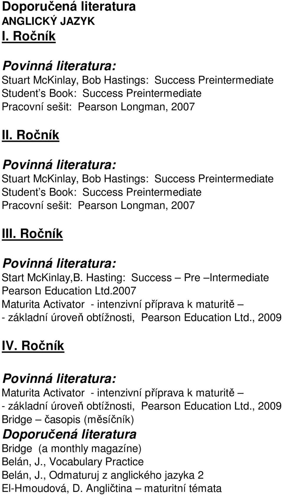 2007 Maturita Activator - intenzivní příprava k maturitě - základní úroveň obtížnosti, Pearson Education Ltd.