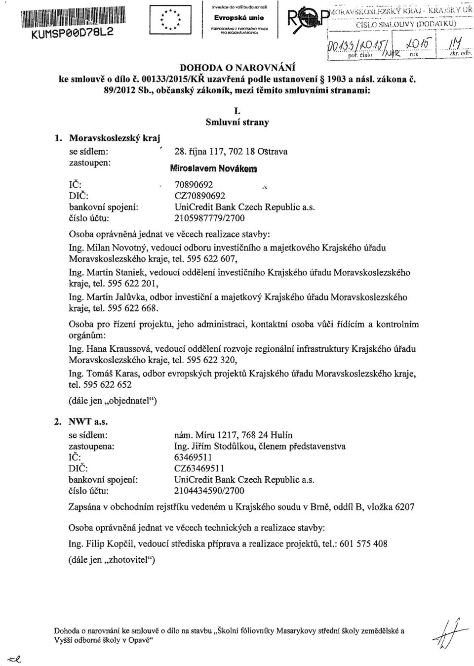 října 117, 72 18 Ostrava ívíiroslavem Novákem 789692 CZ789692 UniCredit Bank Czech Republic a.s. 215987779/27 Osoba oprávněná jednat ve věcech realizace stavby: Ing.
