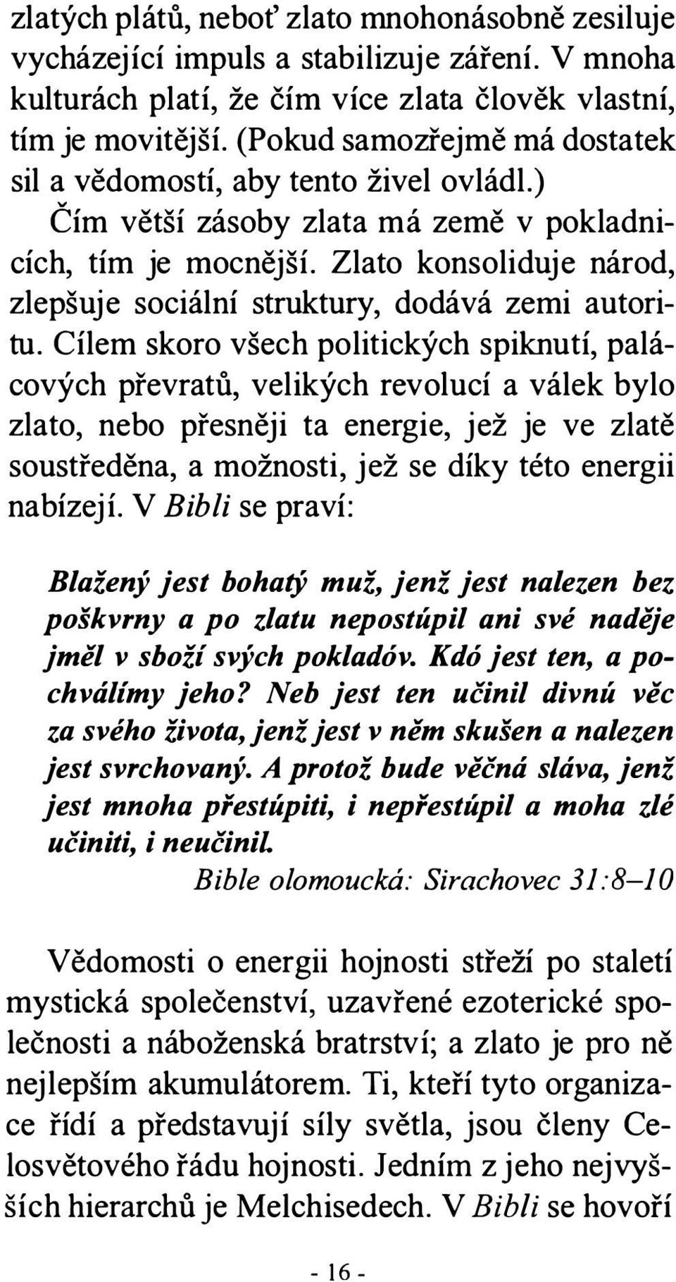 Zlato konsoliduj e národ, zlepšuje sociální struktury, dodává zemi autoritu.