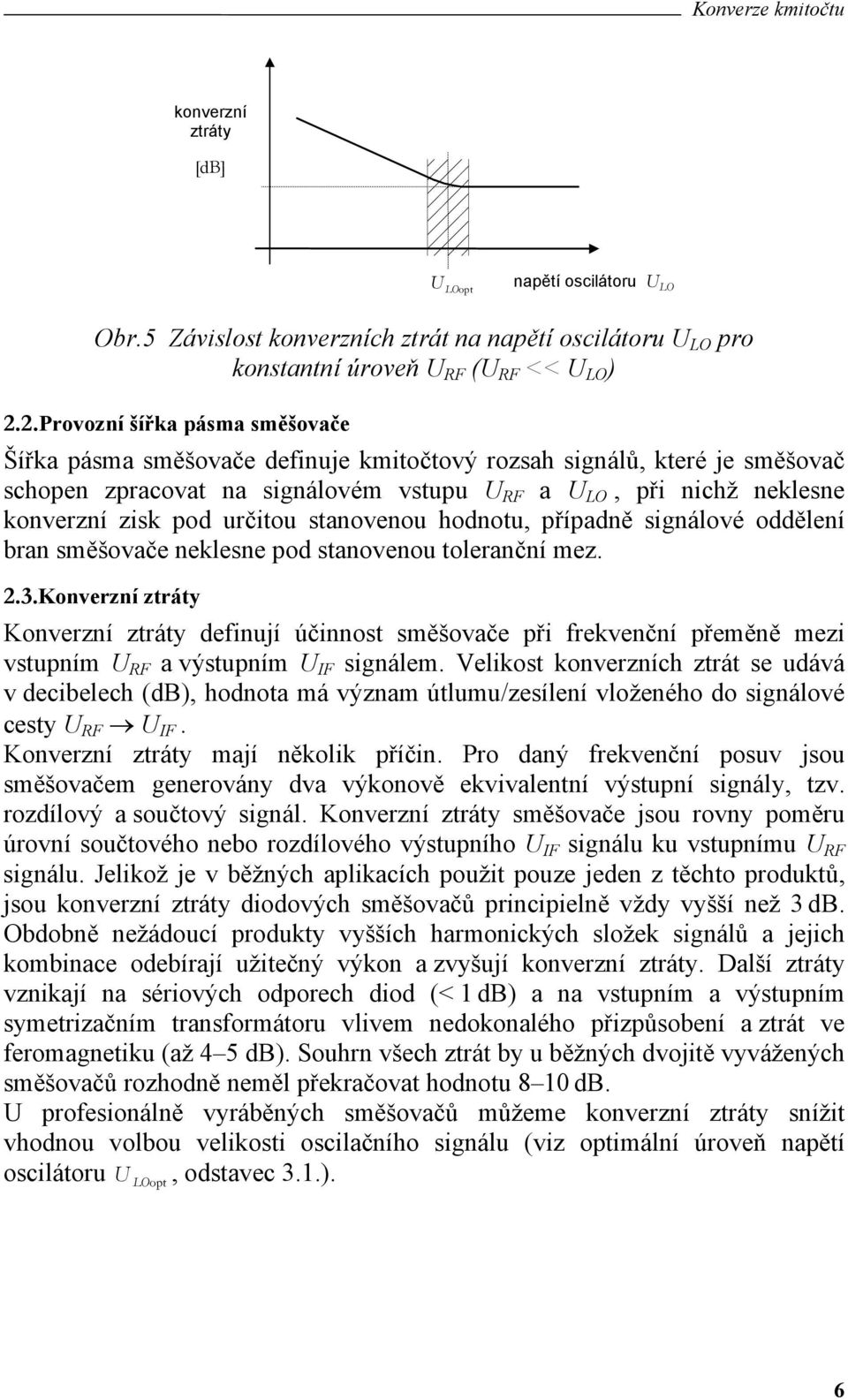 stanovenou hodnotu, případně sgnálové oddělení bran směšovače neklesne pod stanovenou toleranční mez. 2.3.