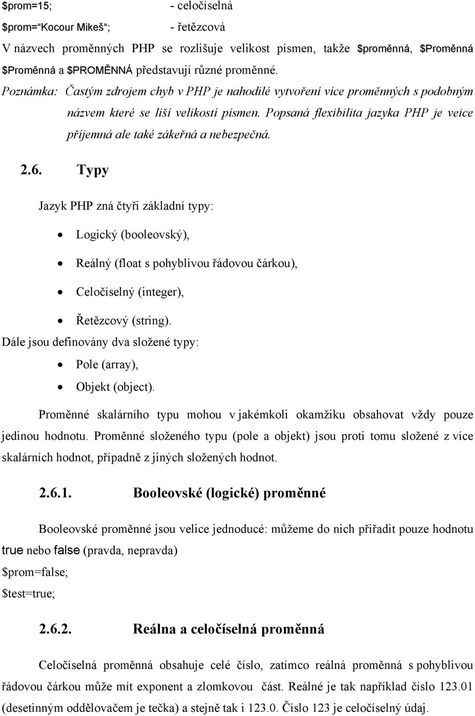 Popsaná flexibilita jazyka PHP je veice příjemná ale také zákeřná a nebezpečná. 2.6.