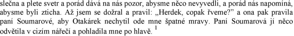 Až jsem se dožral a pravil: Herdek, copak řveme?