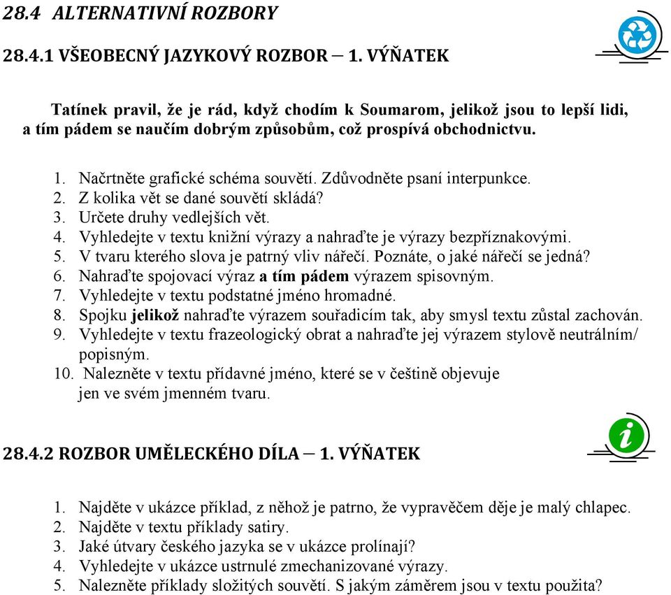 Zdůvodněte psaní interpunkce. 2. Z kolika vět se dané souvětí skládá? 3. Určete druhy vedlejších vět. 4. Vyhledejte v textu knižní výrazy a nahraďte je výrazy bezpříznakovými. 5.