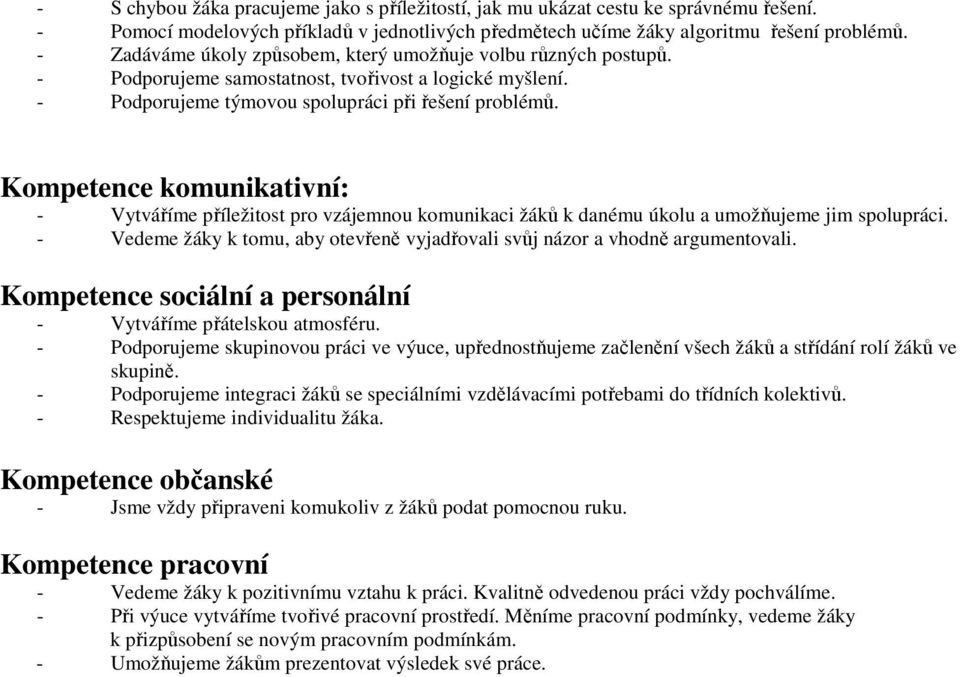 Kompetence komunikativní: - Vytváříme příležitost pro vzájemnou komunikaci žáků k danému úkolu a umožňujeme jim spolupráci.