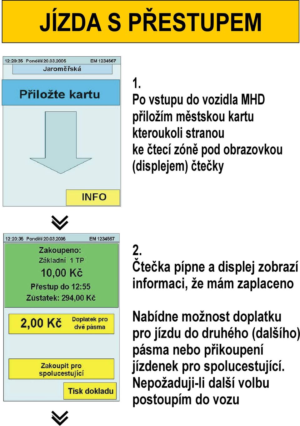 obrazovkou (displejem) čtečky 2.