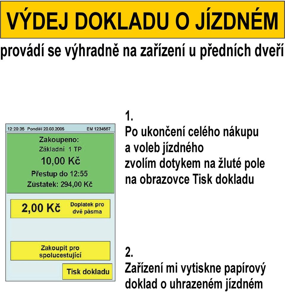 Po ukončení celého nákupu a voleb jízdného zvolím dotykem