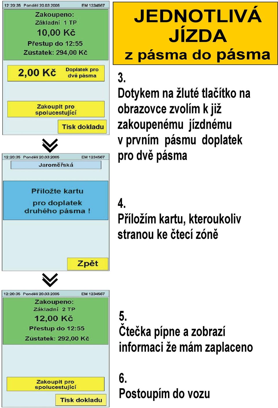 jízdnému v prvním pásmu doplatek pro dvě pásma 4.