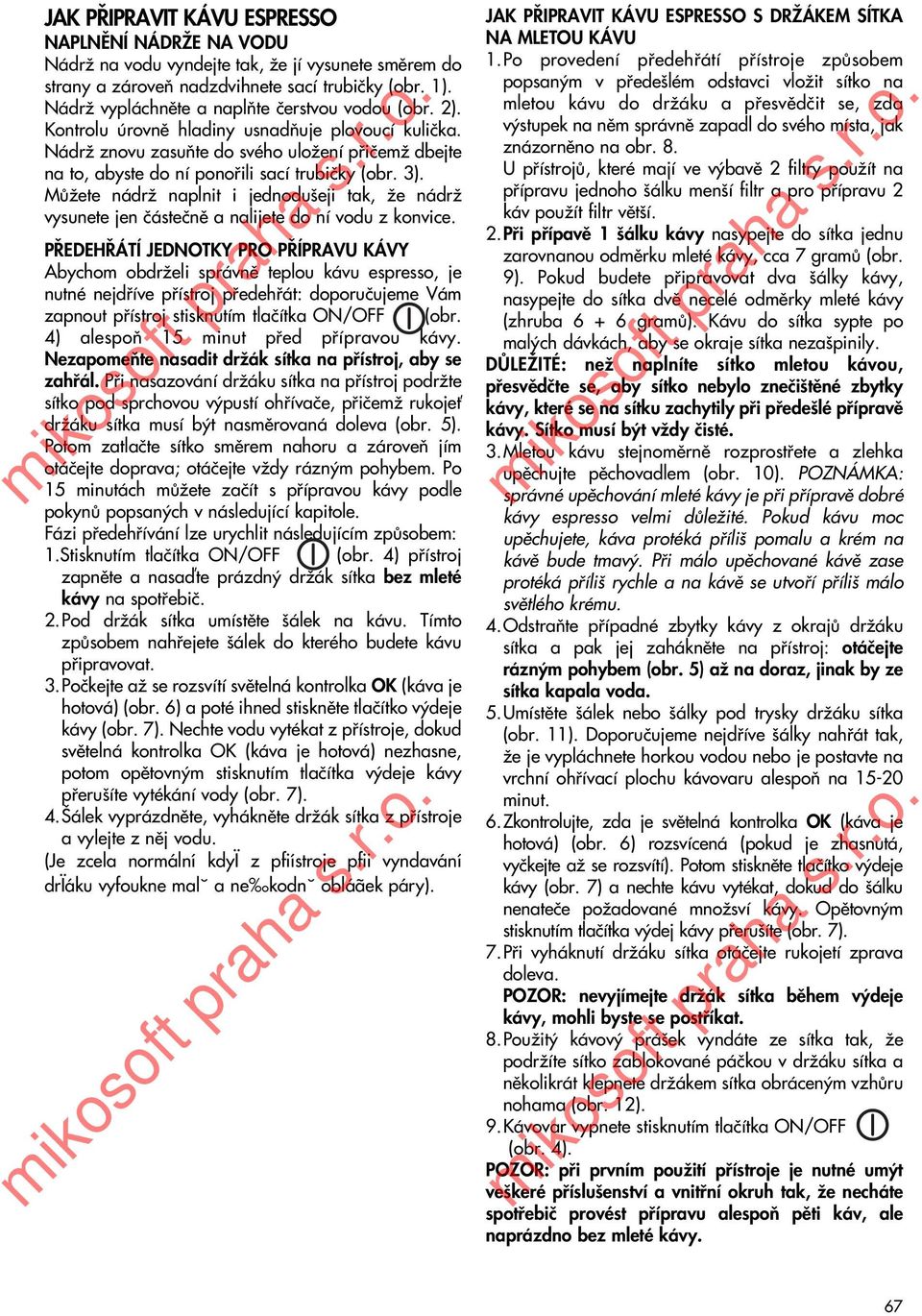 NádrÏ znovu zasuàte do svého uloïení pfiiãemï dbejte na to, abyste do ní ponofiili sací trubiãky (obr. 3).