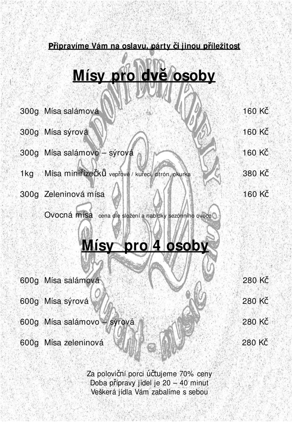 sožení a nabídky sezónního ovoce Mísy pro 4 osoby 600g Mísa saámová 280 Kč 600g Mísa sýrová 280 Kč 600g Mísa saámovo sýrová 280