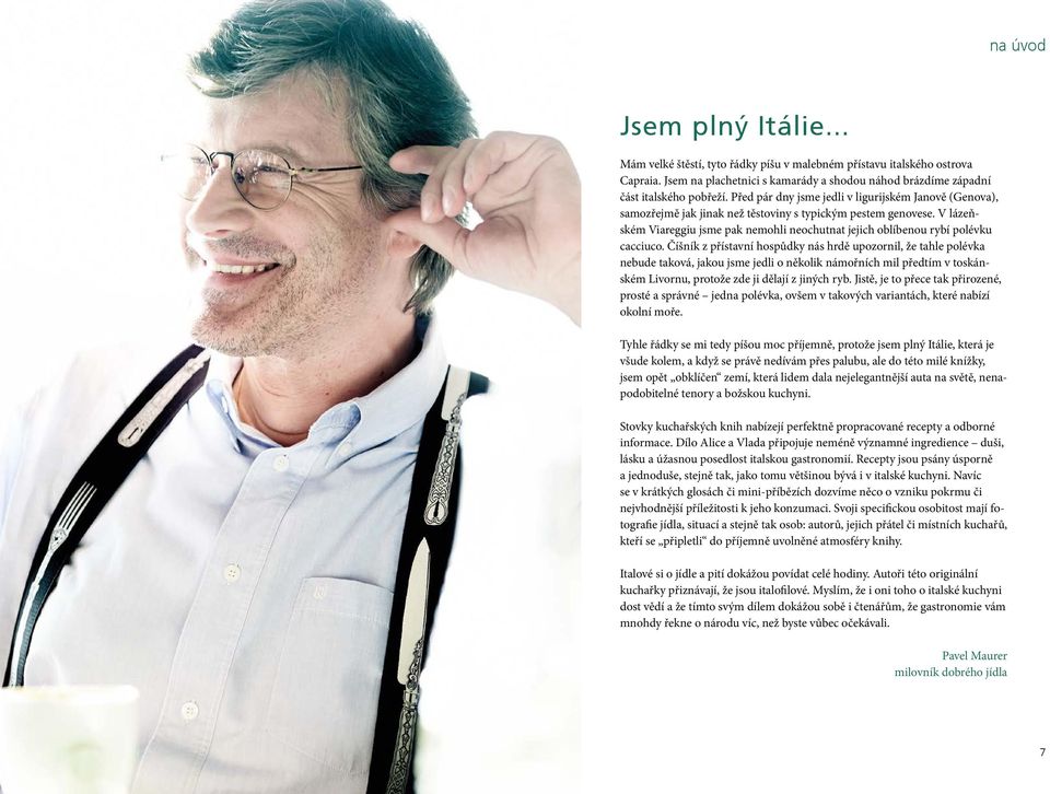 V lázeňském Viareggiu jsme pak nemohli neochutnat jejich oblíbenou rybí polévku cacciuco.