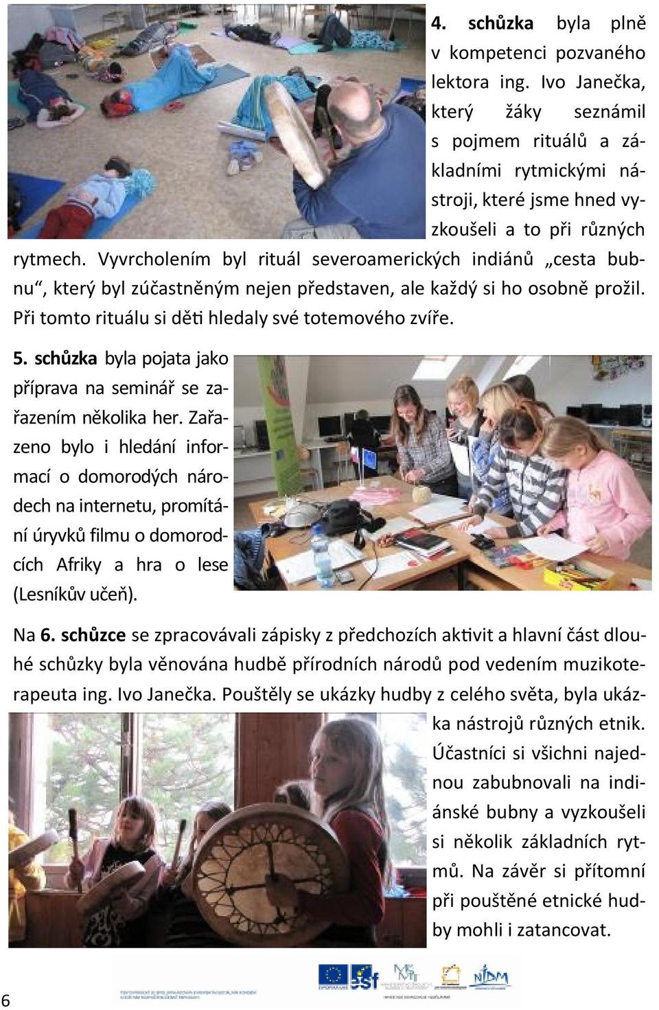 schůzka byla pojata jako příprava na seminář se zařazením několika her.