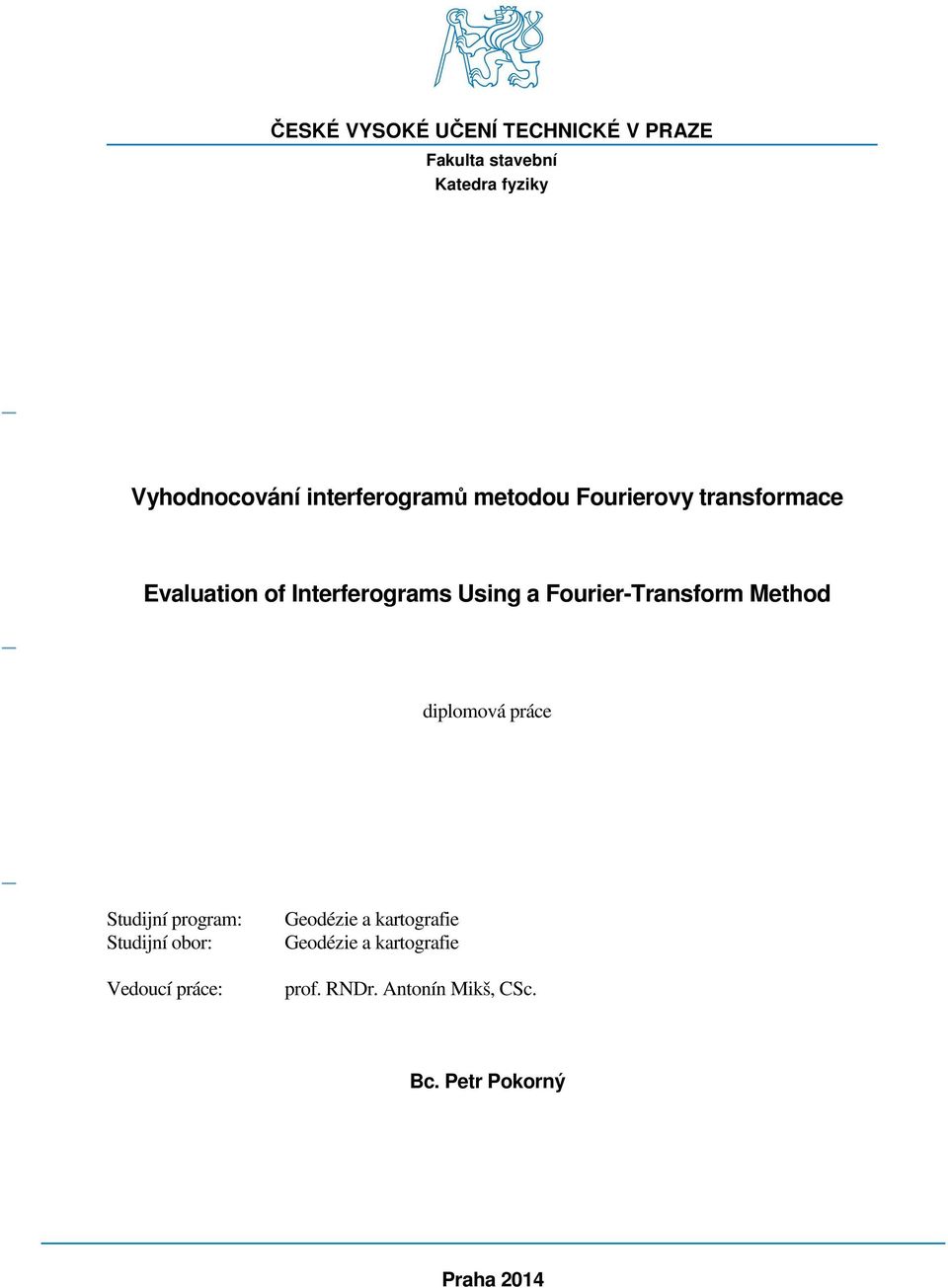 Fourer-Transform Method dplomová práce Studní program: Studní obor: Vedoucí práce: