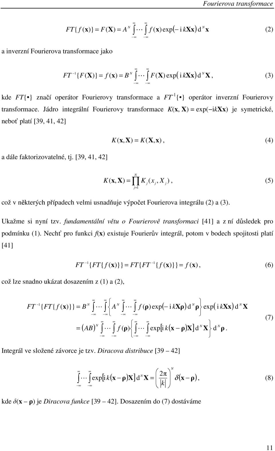 [39 4 4] = N K X K X 5 = což v některých případech velm usnadňue výpočet Fourerova ntegrálu a 3. Ukažme s nní tzv. fundamentální větu o Fourerově transformac [4] a z ní důsledek pro podmínku.