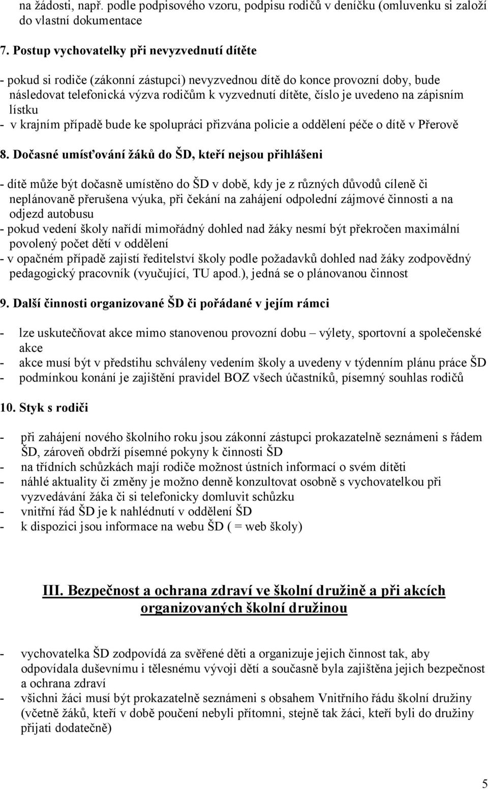 uvedeno na zápisním lístku - v krajním případě bude ke spolupráci přizvána policie a oddělení péče o dítě v Přerově 8.