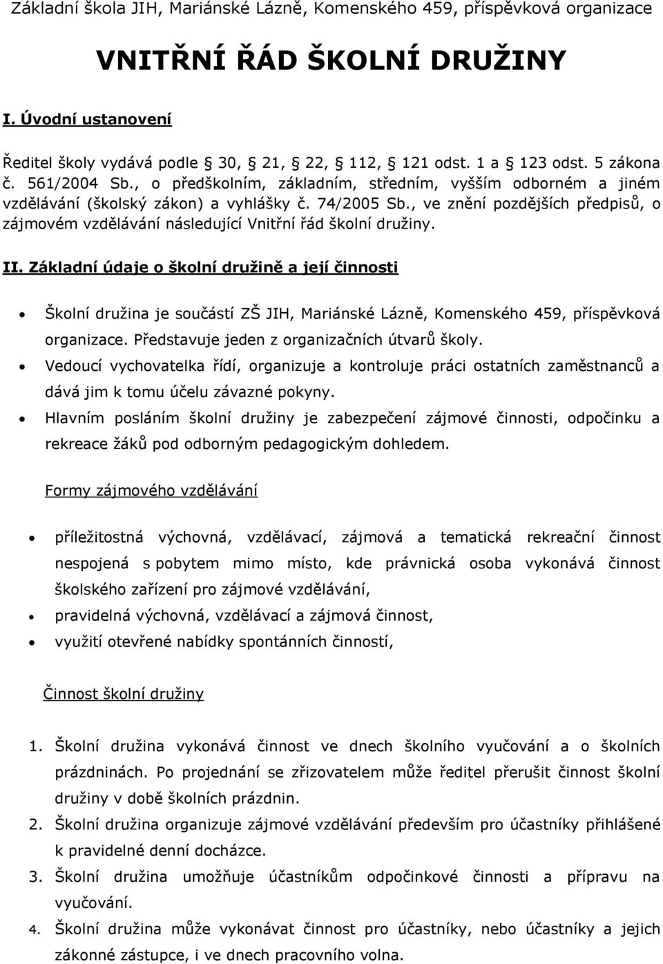 , ve znění pozdějších předpisů, o zájmovém vzdělávání následující Vnitřní řád školní družiny. II.