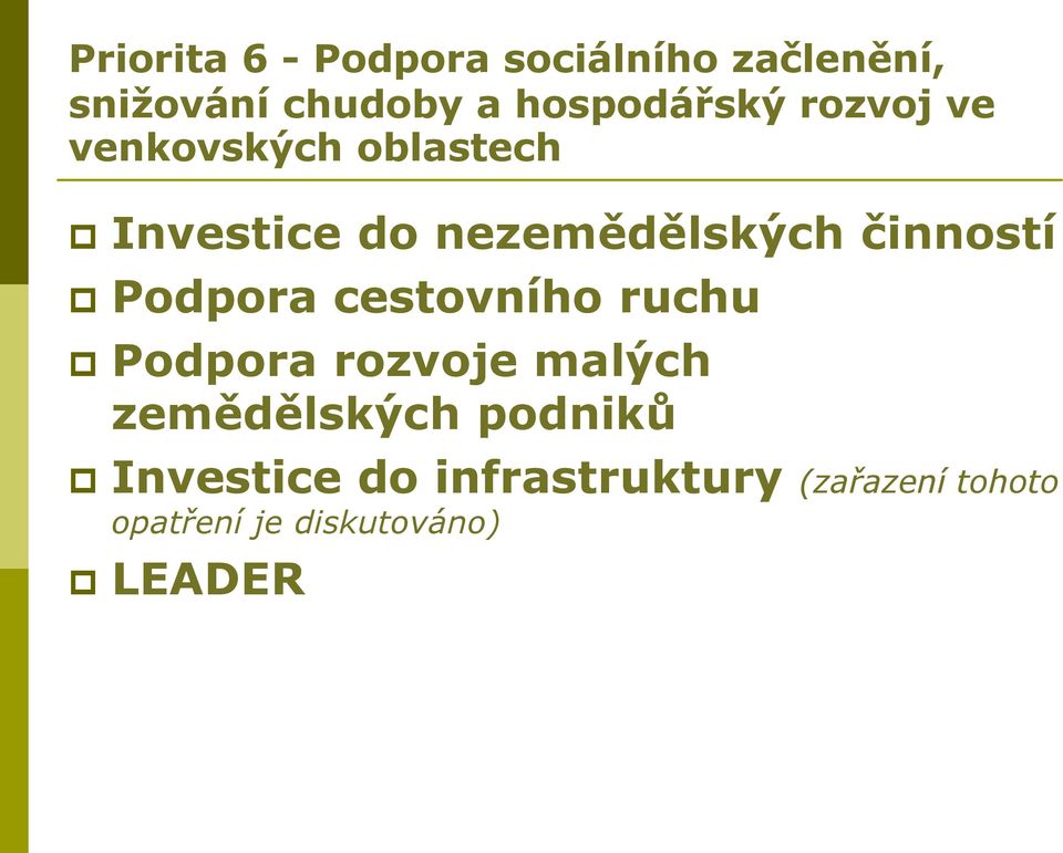 činností Podpora cestovního ruchu Podpora rozvoje malých zemědělských