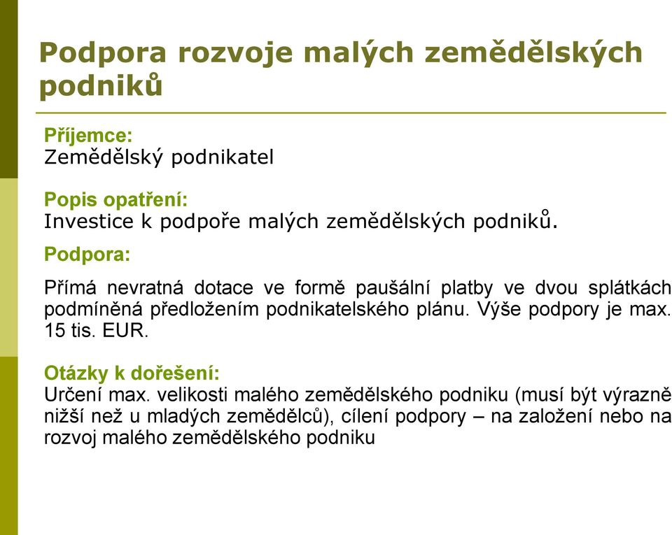 Podpora: Přímá nevratná dotace ve formě paušální platby ve dvou splátkách podmíněná předložením podnikatelského plánu.