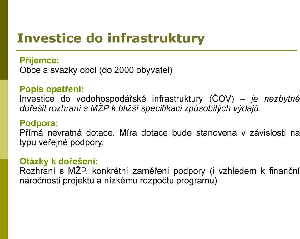 Podpora: Přímá nevratná dotace. Míra dotace bude stanovena v závislosti na typu veřejné podpory.