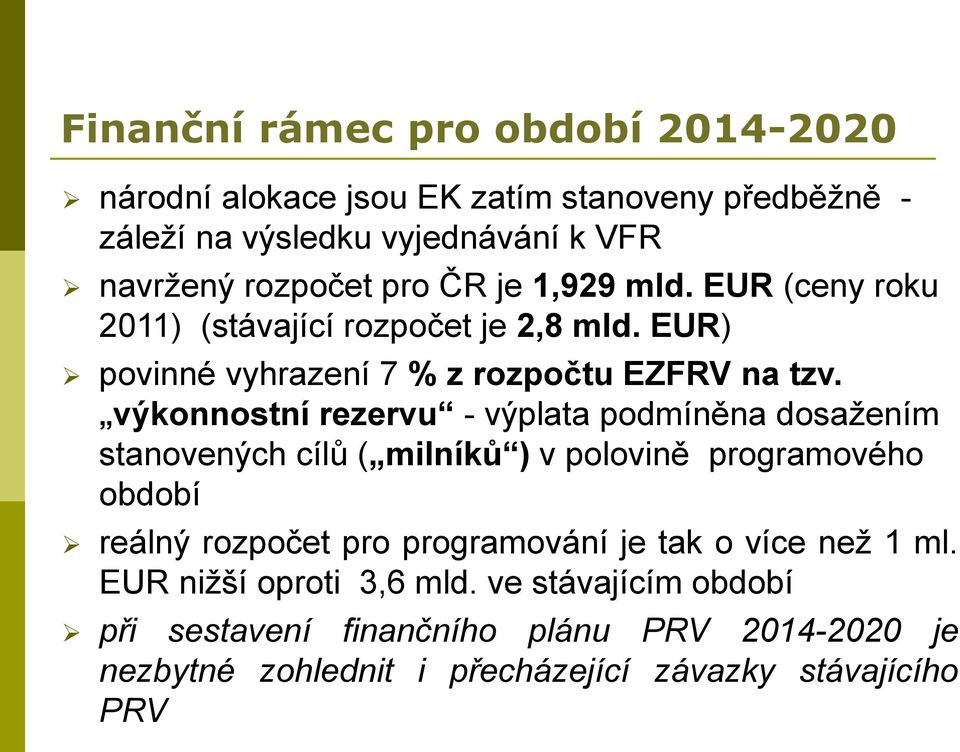 výkonnostní rezervu - výplata podmíněna dosažením stanovených cílů ( milníků ) v polovině programového období reálný rozpočet pro programování je