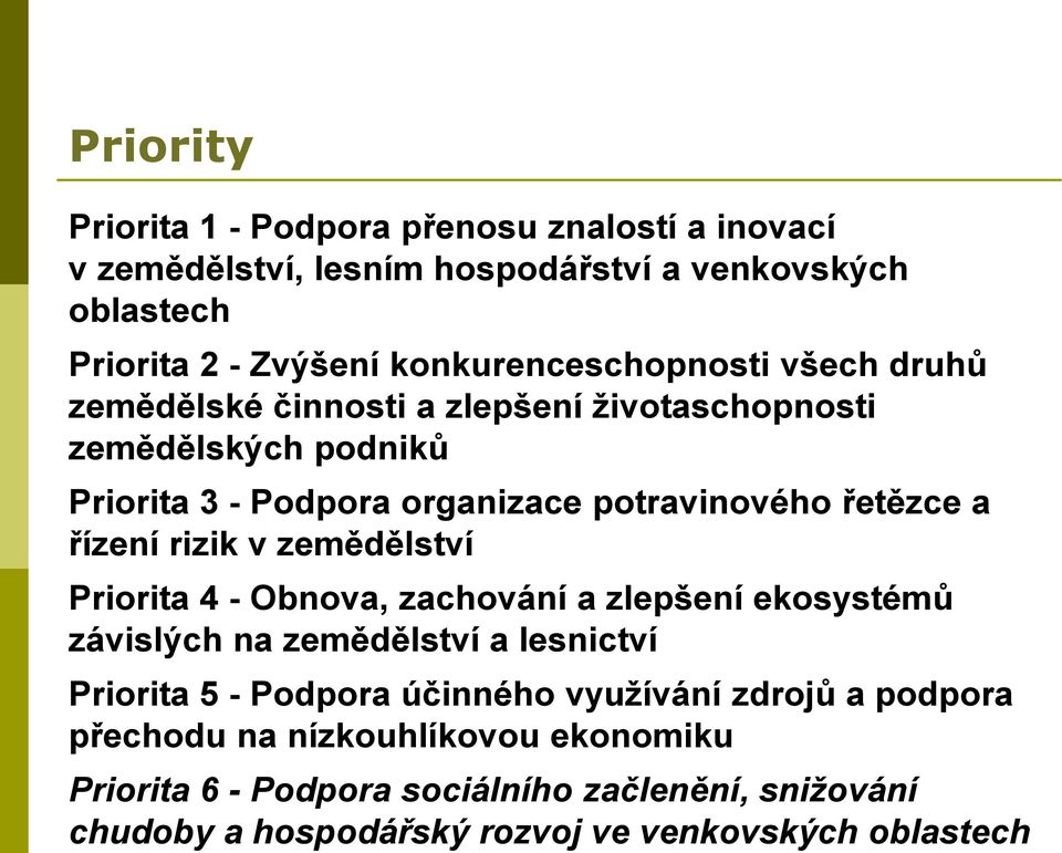 řetězce a řízení rizik v zemědělství Priorita 4 - Obnova, zachování a zlepšení ekosystémů závislých na zemědělství a lesnictví Priorita 5 - Podpora